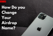 How Do you Change your AirDrop Name?